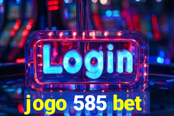 jogo 585 bet